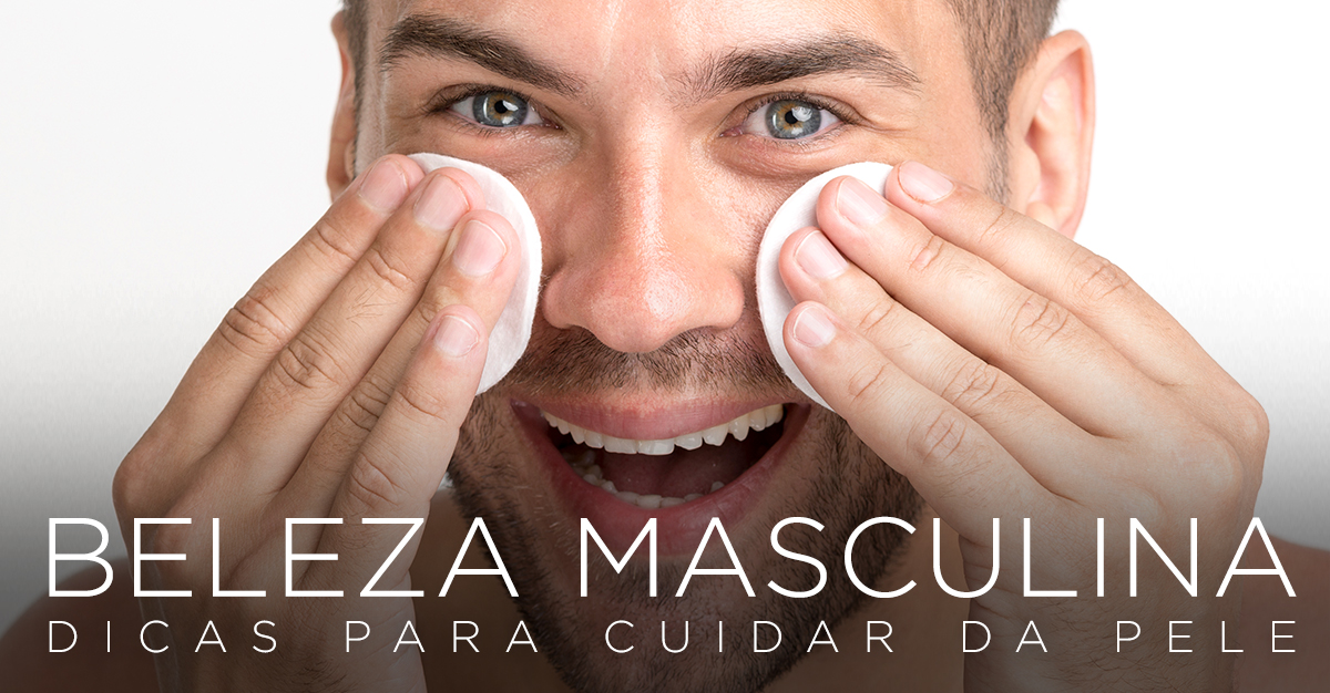 Artigos - BELEZA MASCULINA, DICAS PARA CUIDAR DA PELE