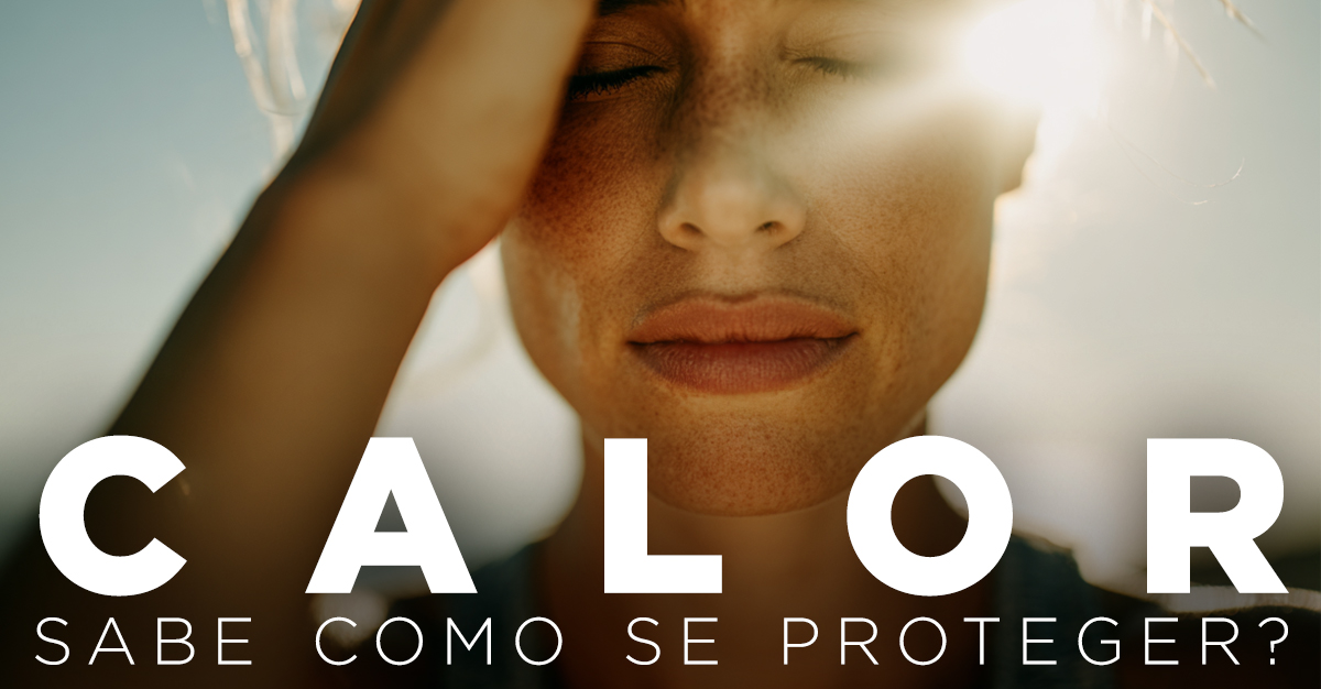 CALOR: SABE COMO SE PROTEGER? CALOR: SABE COMO SE PROTEGER?
