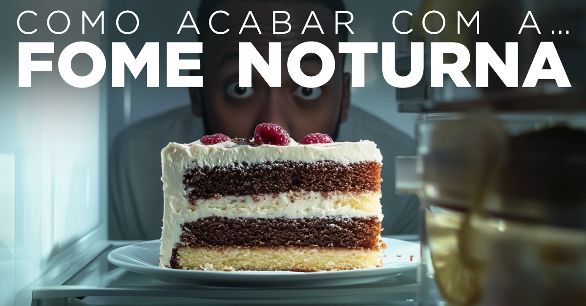 COMO ACABAR COM A… FOME NOTURNA COMO ACABAR COM A… FOME NOTURNA