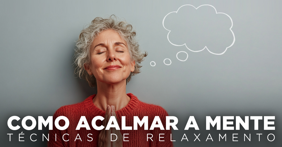 COMO ACALMAR A MENTE: TÉCNICAS DE RELAXAMENTO COMO ACALMAR A MENTE: TÉCNICAS DE RELAXAMENTO