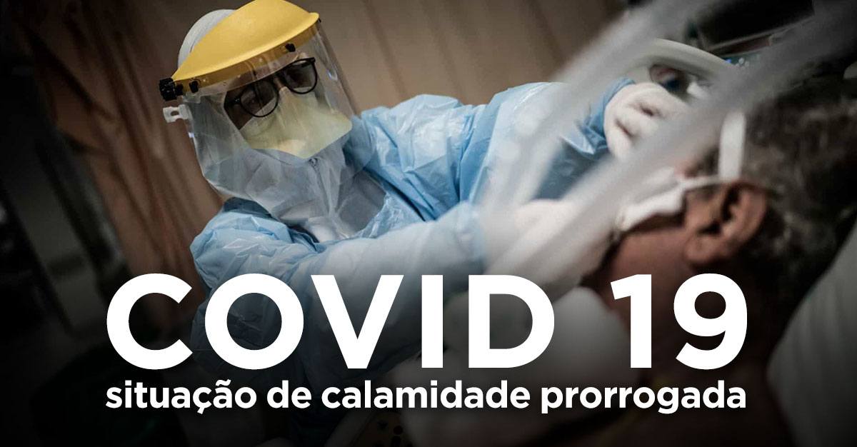 COVID-19, SITUAÇÃO DE CALAMIDADE PRORROGADA
