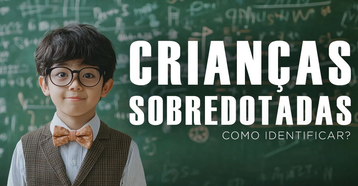 CRIANÇAS SOBREDOTADAS, COMO IDENTIFICAR? CRIANÇAS SOBREDOTADAS, COMO IDENTIFICAR?