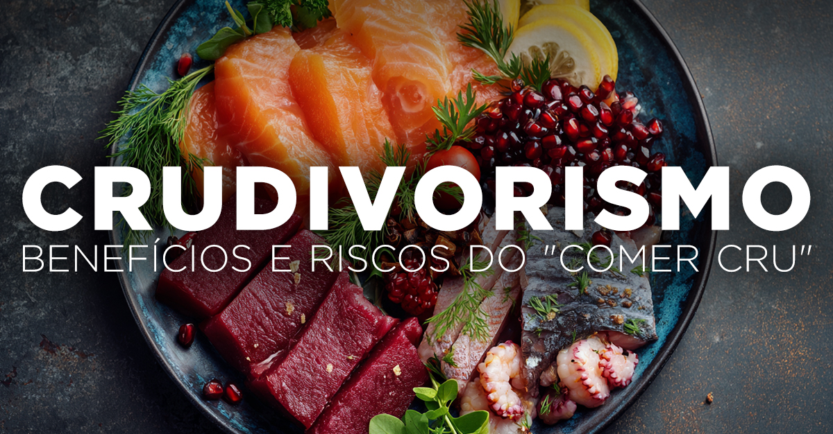 CRUDIVORISMO, BENEFÍCIOS E RISCOS DO “COMER CRU” CRUDIVORISMO, BENEFÍCIOS E RISCOS DO “COMER CRU”