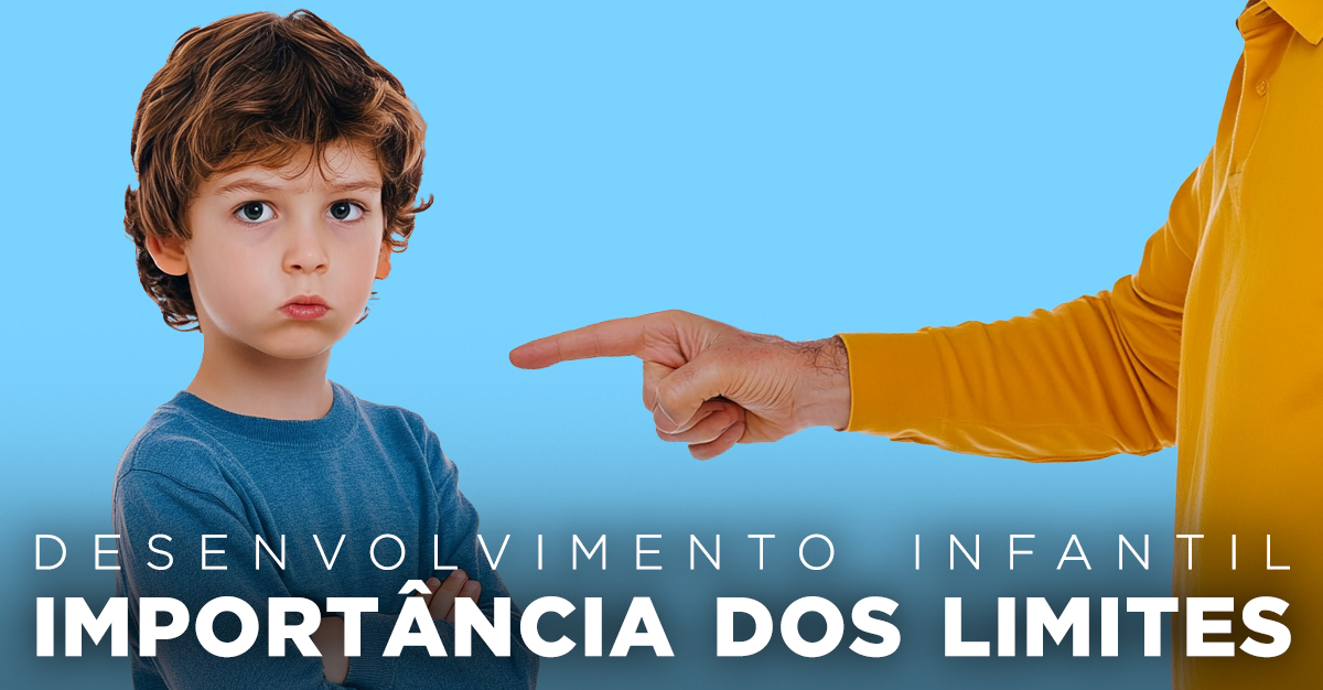 DESENVOLVIMENTO INFANTIL: A IMPORTÂNCIA DOS LIMITES DESENVOLVIMENTO INFANTIL: A IMPORTÂNCIA DOS LIMITES