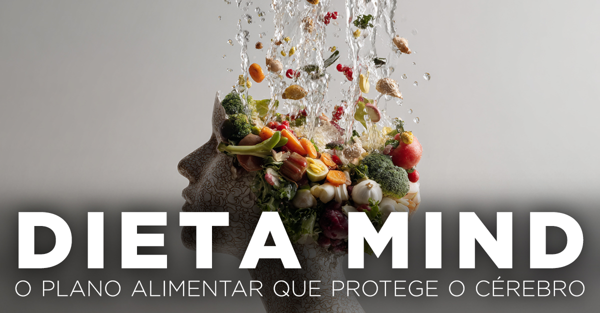 DIETA MIND, O PLANO ALIMENTAR QUE PROTEGE O CÉREBRO