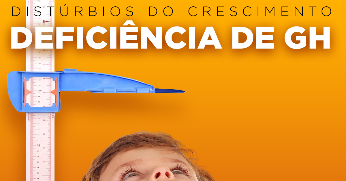 DISTÚRBIOS DO CRESCIMENTO: DEFICIÊNCIA DE GH DISTÚRBIOS DO CRESCIMENTO: DEFICIÊNCIA DE GH