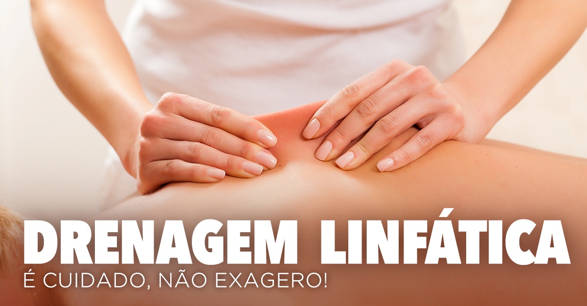Artigos - DRENAGEM LINFÁTICA: É CUIDADO, NÃO EXAGERO!