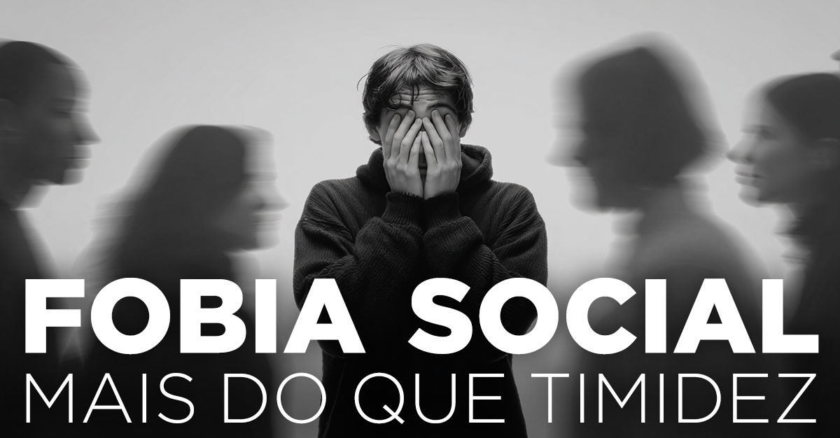 FOBIA SOCIAL, MAIS DO QUE TIMIDEZ FOBIA SOCIAL, MAIS DO QUE TIMIDEZ