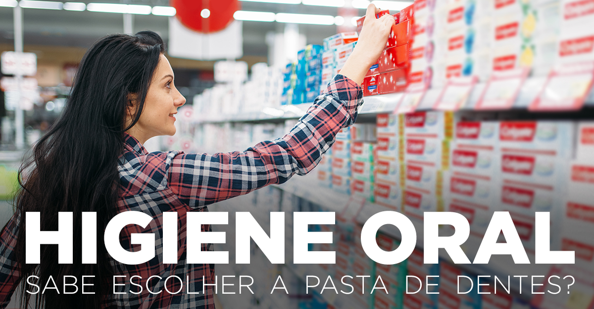 HIGIENE ORAL: SABE ESCOLHER A PASTA DE DENTES? HIGIENE ORAL: SABE ESCOLHER A PASTA DE DENTES?