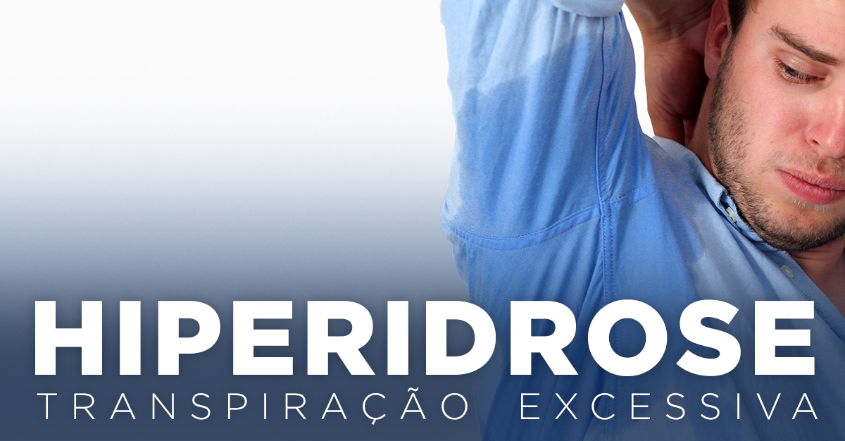 HIPERIDROSE: TRANSPIRAÇÃO EXCESSIVA HIPERIDROSE: TRANSPIRAÇÃO EXCESSIVA