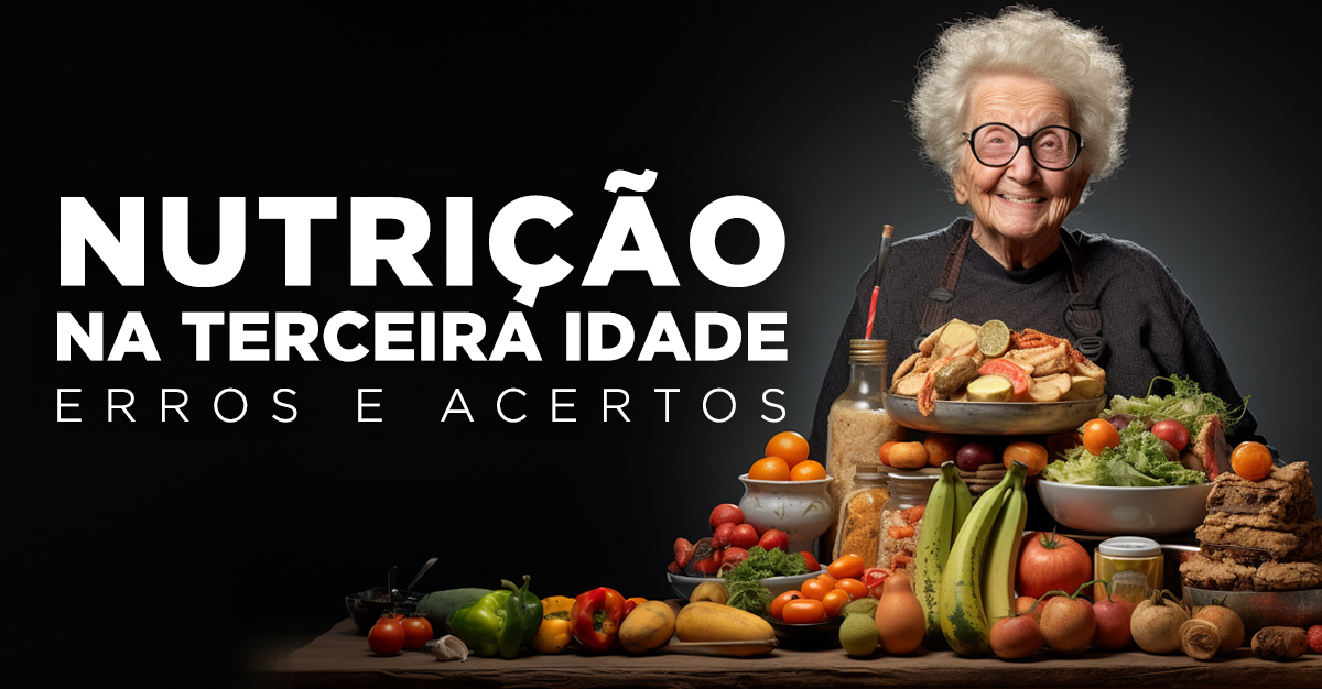 Artigos - NUTRIÇÃO NA TERCEIRA IDADE: ERROS E ACERTOS