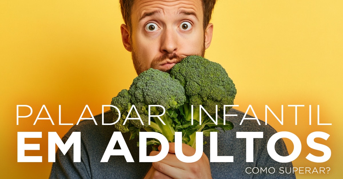 PALADAR INFANTIL EM ADULTOS: COMO SUPERAR? PALADAR INFANTIL EM ADULTOS: COMO SUPERAR?