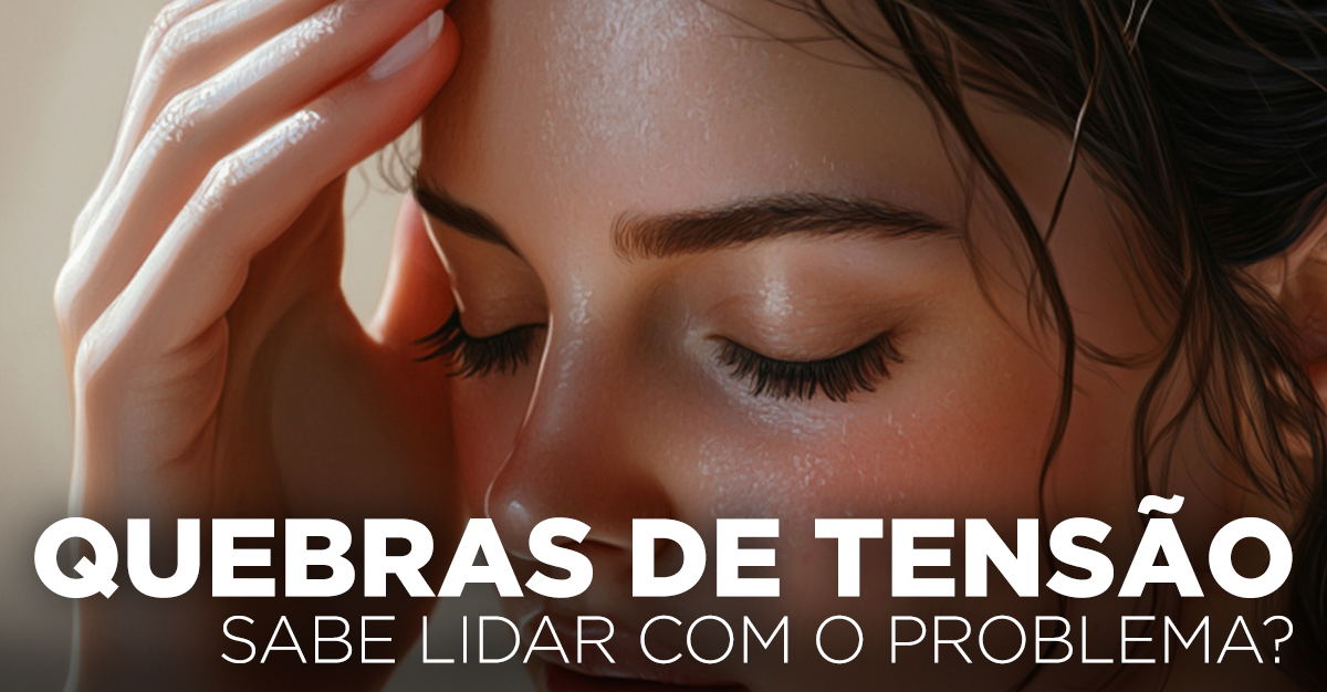 QUEBRAS DE TENSÃO, SABE LIDAR COM O PROBLEMA?