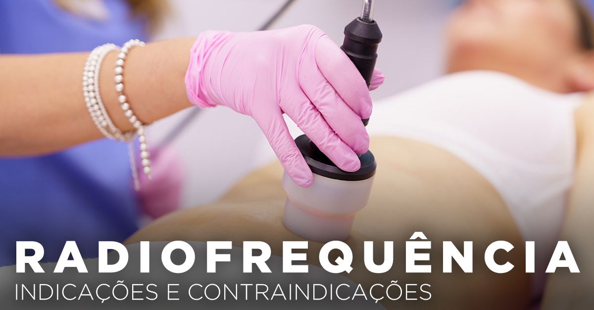 RADIOFREQUÊNCIA, INDICAÇÕES E CONTRAINDICAÇÕES RADIOFREQUÊNCIA, INDICAÇÕES E CONTRAINDICAÇÕES