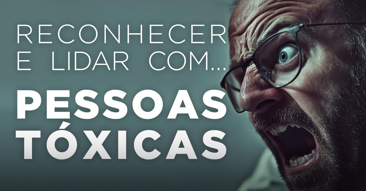 RECONHECER E LIDAR COM… PESSOAS TÓXICAS RECONHECER E LIDAR COM… PESSOAS TÓXICAS