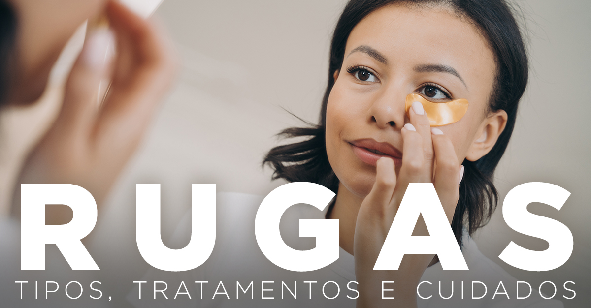 RUGAS: TIPOS, TRATAMENTOS E CUIDADOS RUGAS: TIPOS, TRATAMENTOS E CUIDADOS
