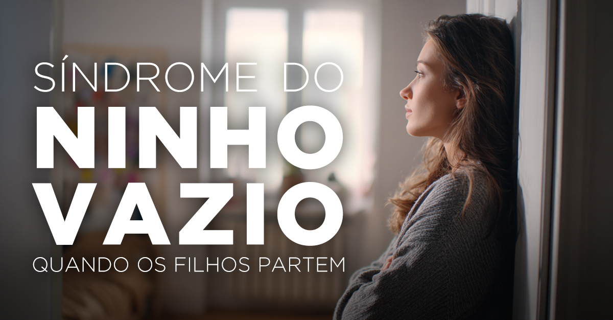 SÍNDROME DO NINHO VAZIO, QUANDO OS FILHOS PARTEM SÍNDROME DO NINHO VAZIO, QUANDO OS FILHOS PARTEM