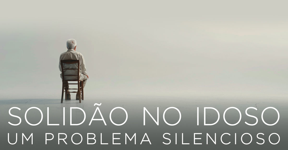 SOLIDÃO NO IDOSO: UM PROBLEMA SILENCIOSO