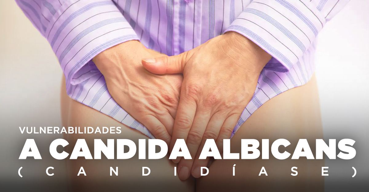 VULNERABILIDADES À CANDIDA ALBICANS