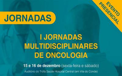I Jornadas Multidisciplinares de Oncologia – Trofa Saúde I Jornadas Multidisciplinares de Oncologia – Trofa Saúde