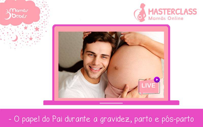 MasterClass Mamãs Online: O papel do Pai durante a gravidez, o parto e pós-parto