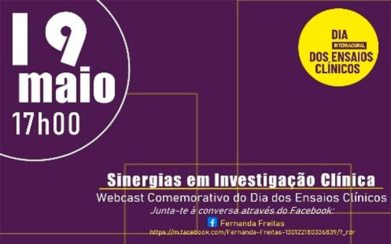 Webcast Comemorativo do Dia Internacional dos Ensaios Clínicos: Sinergias em Investigação Clínica Webcast Comemorativo do Dia Internacional dos Ensaios Clínicos: Sinergias em Investigação Clínica