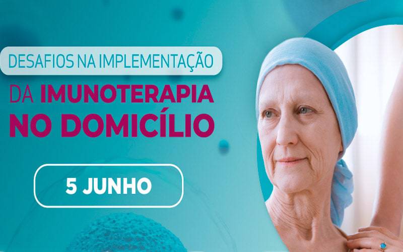 WEBINAR DESAFIOS NA IMPLEMENTAÇÃO DA IMUNOTERAPIA NO DOMICÍLIO