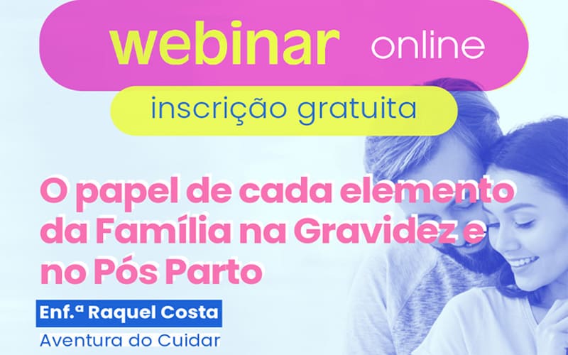 Webinar O papel de cada elemento da família na gravidez e no pós-parto Webinar O papel de cada elemento da família na gravidez e no pós-parto