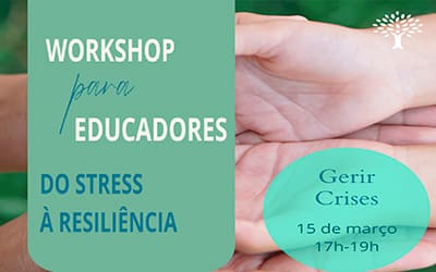 Workshop para Educadores: Do stress à resiliência – Gerir crises